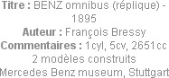 Titre : BENZ omnibus (réplique) - 1895
Auteur : François Bressy
Commentaires : 1cyl, 5cv, 2651cc...