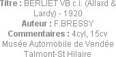 Titre : BERLIET VB c.i. (Allard & Lardy) - 1920
Auteur : F.BRESSY
Commentaires : 4cyl, 15cv
Musé...