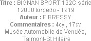 Titre : BIGNAN SPORT 132C série 12000 torpedo - 1919
Auteur : F.BRESSY
Commentaires : 4cyl, 17cv...