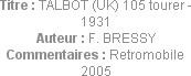 Titre : TALBOT (UK) 105 tourer - 1931
Auteur : F. BRESSY
Commentaires : Retromobile 2005