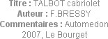 Titre : TALBOT cabriolet
Auteur : F.BRESSY
Commentaires : Automedon 2007, Le Bourget