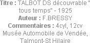 Titre : TALBOT DS découvrable " tous temps" - 1925
Auteur : F.BRESSY
Commentaires : 4cyl, 12cv
M...