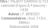 Titre : TALBOT DARRACQ T23 cabriolet (Figoni & Falaschi) - 1938
Auteur : F. BRESSY
Commentaires :...