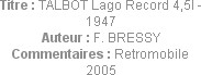 Titre : TALBOT Lago Record 4,5l - 1947
Auteur : F. BRESSY
Commentaires : Retromobile 2005