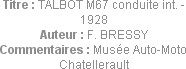 Titre : TALBOT M67 conduite int. - 1928
Auteur : F. BRESSY
Commentaires : Musée Auto-Moto Chatell...