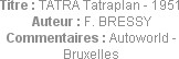 Titre : TATRA Tatraplan - 1951
Auteur : F. BRESSY
Commentaires : Autoworld - Bruxelles