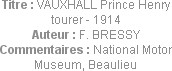 Titre : VAUXHALL Prince Henry tourer - 1914
Auteur : F. BRESSY
Commentaires : National Motor Muse...