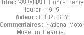 Titre : VAUXHALL Prince Henry tourer - 1915
Auteur : F. BRESSY
Commentaires : National Motor Muse...