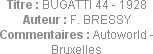 Titre : BUGATTI 44 - 1928
Auteur : F. BRESSY
Commentaires : Autoworld - Bruxelles