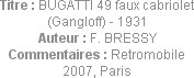 Titre : BUGATTI 49 faux cabriolet (Gangloff) - 1931
Auteur : F. BRESSY
Commentaires : Retromobile...
