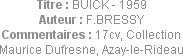 Titre : BUICK - 1959
Auteur : F.BRESSY
Commentaires : 17cv, Collection Maurice Dufresne, Azay-le-...