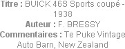 Titre : BUICK 46S Sports coupé - 1938
Auteur : F. BRESSY
Commentaires : Te Puke Vintage Auto Barn...