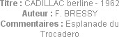 Titre : CADILLAC berline - 1962
Auteur : F. BRESSY
Commentaires : Esplanade du Trocadero