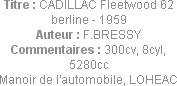 Titre : CADILLAC Fleetwood 62 berline - 1959
Auteur : F.BRESSY
Commentaires : 300cv, 8cyl, 5280cc...