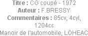Titre : CG coupé - 1972
Auteur : F.BRESSY
Commentaires : 85cv, 4cyl, 1204cc
Manoir de l'automobi...
