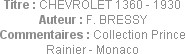 Titre : CHEVROLET 1360 - 1930
Auteur : F. BRESSY
Commentaires : Collection Prince Rainier - Monaco