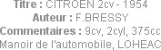 Titre : CITROEN 2cv - 1954
Auteur : F.BRESSY
Commentaires : 9cv, 2cyl, 375cc
Manoir de l'automob...