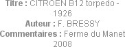 Titre : CITROEN B12 torpedo - 1926
Auteur : F. BRESSY
Commentaires : Ferme du Manet 2008