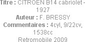 Titre : CITROEN B14 cabriolet - 1927
Auteur : F. BRESSY
Commentaires : 4cyl, 9/22cv, 1538cc
Retr...