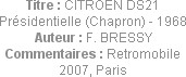 Titre : CITROEN DS21 Présidentielle (Chapron) - 1968
Auteur : F. BRESSY
Commentaires : Retromobil...