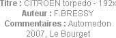 Titre : CITROEN torpedo - 192x
Auteur : F.BRESSY
Commentaires : Automedon 2007, Le Bourget