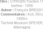 Titre : CITROEN Traction 11 berline - 1956
Auteur : François BRESSY
Commentaires : 4cyl, 55cv, 19...