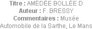 Titre : AMÉDÉE BOLLÉE D
Auteur : F. BRESSY
Commentaires : Musée Automobile de la Sarthe, Le Mans