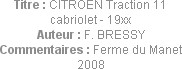 Titre : CITROEN Traction 11 cabriolet - 19xx
Auteur : F. BRESSY
Commentaires : Ferme du Manet 2008