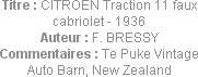 Titre : CITROEN Traction 11 faux cabriolet - 1936
Auteur : F. BRESSY
Commentaires : Te Puke Vinta...