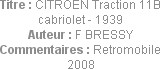 Titre : CITROEN Traction 11B cabriolet - 1939
Auteur : F BRESSY
Commentaires : Retromobile 2008