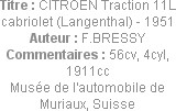 Titre : CITROEN Traction 11L cabriolet (Langenthal) - 1951
Auteur : F.BRESSY
Commentaires : 56cv,...