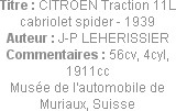 Titre : CITROEN Traction 11L cabriolet spider - 1939
Auteur : J-P LEHERISSIER
Commentaires : 56cv...