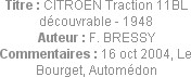 Titre : CITROEN Traction 11BL découvrable - 1948
Auteur : F. BRESSY
Commentaires : 16 oct 2004, L...