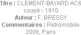 Titre : CLÉMENT-BAYARD AC6 coupé - 1910
Auteur : F. BRESSY
Commentaires : Retromobile 2006, Paris
