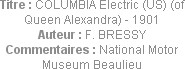 Titre : COLUMBIA Electric (US) (of Queen Alexandra) - 1901
Auteur : F. BRESSY
Commentaires : Nati...
