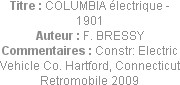 Titre : COLUMBIA électrique - 1901
Auteur : F. BRESSY
Commentaires : Constr: Electric Vehicle Co....