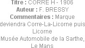 Titre : CORRE H - 1906
Auteur : F. BRESSY
Commentaires : Marque deviendra Corre-La-Licorne puis L...
