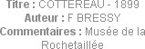 Titre : COTTEREAU - 1899
Auteur : F BRESSY
Commentaires : Musée de la Rochetaillée