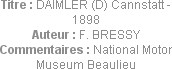 Titre : DAIMLER (D) Cannstatt - 1898
Auteur : F. BRESSY
Commentaires : National Motor Museum Beau...