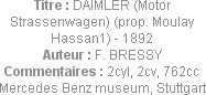 Titre : DAIMLER (Motor Strassenwagen) (prop. Moulay Hassan1) - 1892
Auteur : F. BRESSY
Commentair...