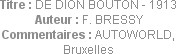 Titre : DE DION BOUTON - 1913
Auteur : F. BRESSY
Commentaires : AUTOWORLD, Bruxelles