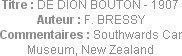 Titre : DE DION BOUTON - 1907
Auteur : F. BRESSY
Commentaires : Southwards Car Museum, New Zealand