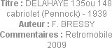 Titre : DELAHAYE 135ou 148 cabriolet (Pennock) - 1939
Auteur : F. BRESSY
Commentaires : Retromobi...