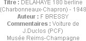 Titre : DELAHAYE 180 berline (Charbonneaux-Chapron) - 1948
Auteur : F BRESSY
Commentaires : Voitu...