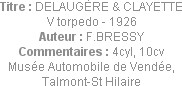 Titre : DELAUGÈRE & CLAYETTE V torpedo - 1926
Auteur : F.BRESSY
Commentaires : 4cyl, 10cv
Musée ...