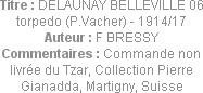 Titre : DELAUNAY BELLEVILLE 06 torpedo (P.Vacher) - 1914/17
Auteur : F BRESSY
Commentaires : Comm...