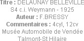 Titre : DELAUNAY BELLEVILLE S4 c.i. Weymann - 1925
Auteur : F.BRESSY
Commentaires : 4cyl, 12cv
M...