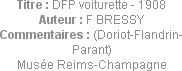 Titre : DFP voiturette - 1908
Auteur : F BRESSY
Commentaires : (Doriot-Flandrin-Parant)
Musée Re...