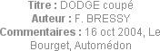 Titre : DODGE coupé
Auteur : F. BRESSY
Commentaires : 16 oct 2004, Le Bourget, Automédon