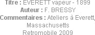 Titre : EVERETT vapeur - 1899
Auteur : F. BRESSY
Commentaires : Ateliers à Everett, Massachusetts...